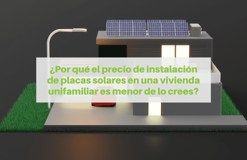 Precio instalación de Placas Solares ▷ Presupuesto de instalar en Casa